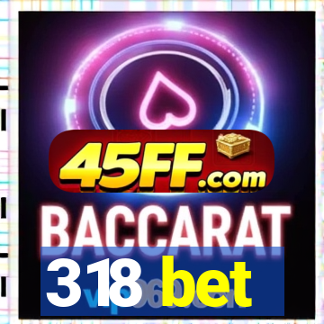 318 bet